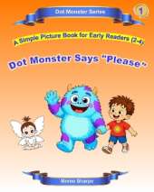 Dot Monster Says "Please": A Simple Picture Book for Early Readers (2-4)