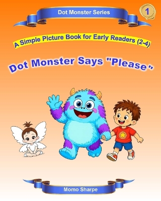 Dot Monster Says "Please": A Simple Picture Book for Early Readers (2-4)