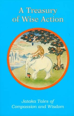 Treasury of Wise Action: Jataka Tales of Compassion and Wisdom