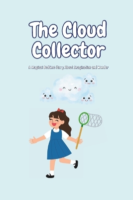 The Cloud Collector: "A Whimsical Bedtime Story for Kids Ages 3-6"