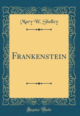Frankenstein (Classic Reprint)
