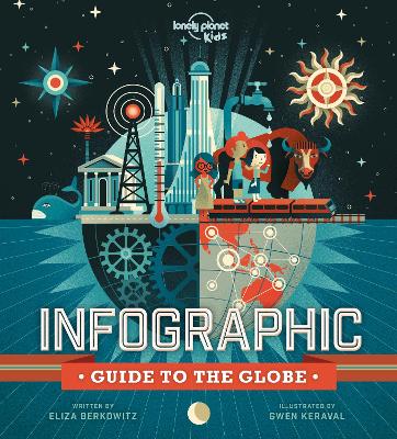 Lonely Planet Kids Infographic Guide to the Globe: 48 Colourful Pages of Graphs & Charts With Facts About Our World | Learn About Awesome Animals, Planets in Motion & More