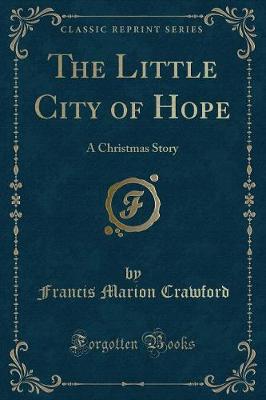 The Little City of Hope: A Christmas Story (Classic Reprint)
