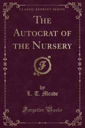 The Autocrat of the Nursery (Classic Reprint)