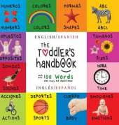 The Toddler's Handbook: Bilingual (English / Spanish) (Ingles / Espanol) Numbers, Colors, Shapes, Sizes, ABC Animals, Opposites, and Sounds, with Over 100 Words That Every Kid Should Know (Engage Early Readers: Children's Learning Books)