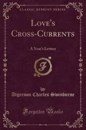 Love's Cross-Currents: A Year's Letters (Classic Reprint)