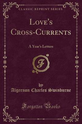 Love's Cross-Currents: A Year's Letters (Classic Reprint)