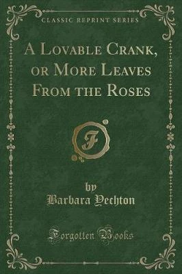 A Lovable Crank, or More Leaves from the Roses (Classic Reprint)