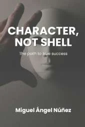 Character, not shell: The path to true success