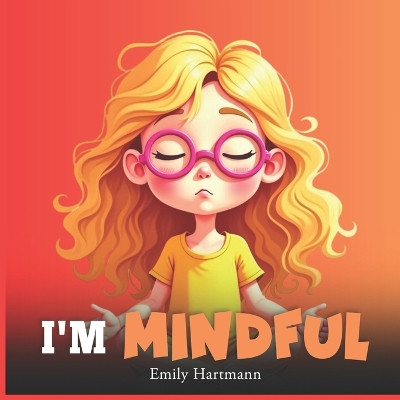 I'm Mindful: Kids Book about Emotions and Feelings, Social Coping Skills, Children Ages 3 5