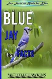 Blue Jays Fun Facts: A short illustrated book of facts to help children understand the beauty nature of songbirds and their life. Illustrated and educational book for children aged 4 to 10 years
