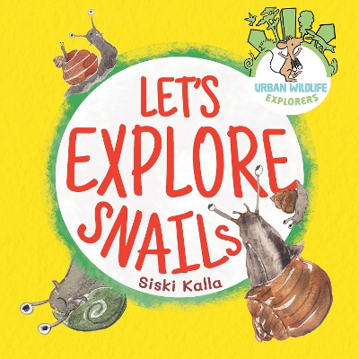 Let's Explore Snails: An Urban Wildlife Explorers book