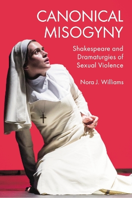 Canonical Misogyny: Shakespeare and Dramaturgies of Sexual Violence