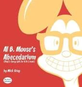 Al B. Mouse's Abecedarium NEW FULL COLOR EDITION: That's fancy talk for A B C book