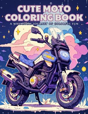 Cute Moto Coloring Book: A Whimsical Journey of Colorful Fun: 50 Adorable Illustrations with Inspiring Quotes