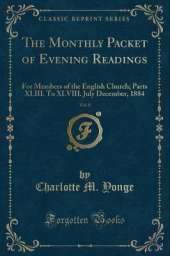 The Monthly Packet of Evening Readings, Vol. 8: For Members of the English Church; Parts XLIII. To XLVIII. July December, 1884 (Classic Reprint)