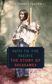 Path to the Pacific: The Story of Sacagawea