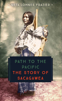 Path to the Pacific: The Story of Sacagawea