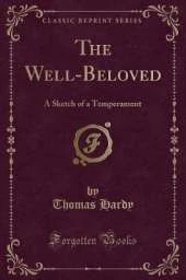 The Well-Beloved: A Sketch of a Temperament (Classic Reprint)