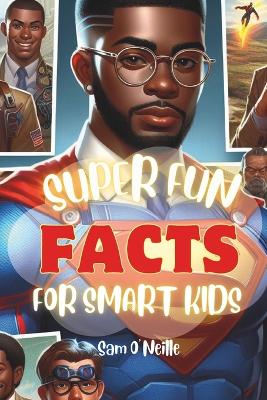Super Fun FACTS For Smart Kids: 500 Fun Facts about the World, the Space and everything in between