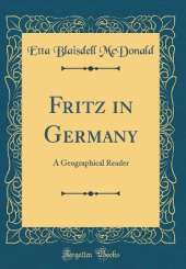 Fritz in Germany: A Geographical Reader (Classic Reprint)