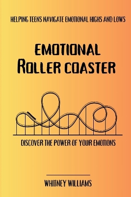 Emotional Roller Coaster: Helping teens navigate emotional highs and lows