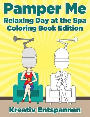Pamper Me: Relaxing Day at the Spa Coloring Book Edition
