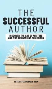 The Successful Author: Discover the Art of Writing and the Business of Publishing