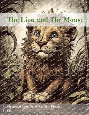 The Lion and The Mouse: An Illustrated Aesop Fable Retold in Rhyme