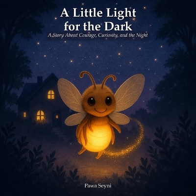 A Little Light for the Dark: A Story About Courage, Curiosity, and the Night