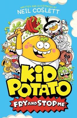 Kid Potato: Fry and Stop Me: Book 2 in the new hilariously illustrated fiction series - perfect for fans of Donut Squad!