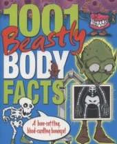 1001 Beastly Body Facts: A Bone Rattling, Blood Curdling Bonanza