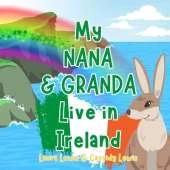 My Nana And Granda Live In Ireland: A Children's Book For Families Who Live Far Apart, Perfect For Long-Distance Family Bonding