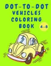 Dot to Dot Vehicles Coloring Book: Boys Coloring Book - Dot to Dot Activity Book with Cars - Construction Cars Coloring Book for Kids 4-8 Years Old - Best Gift for Children