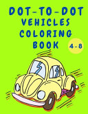 Dot to Dot Vehicles Coloring Book: Boys Coloring Book - Dot to Dot Activity Book with Cars - Construction Cars Coloring Book for Kids 4-8 Years Old - Best Gift for Children