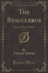 The Beauclercs, Vol. 3 of 3: Father and Son; A Novel (Classic Reprint)
