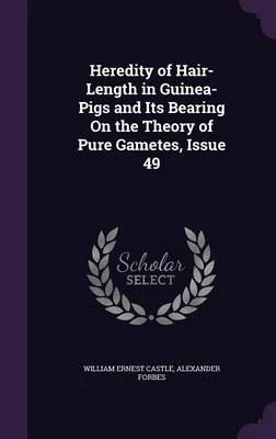 Heredity of Hair-Length in Guinea-Pigs and Its Bearing on the Theory of Pure Gametes, Issue 49