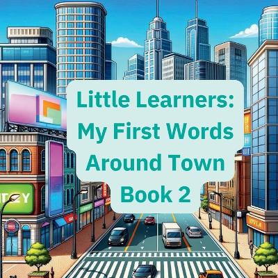 Little Learners: My First Words Around Town Book 2