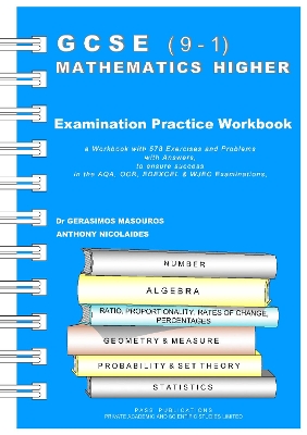GCSE (9-1) MATHEMATICS HIGHER: EXAMINATION PRACTICE WORKBOOK,  a WORKBOOK with 578 Exercises and Problems to ensure success in the AQA, OCR, EDEXCEL & WJEC Examinations, with Answers