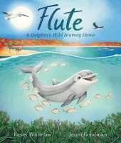 Flute: A Dolphin’s Wild Journey Home