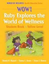 Wow! Ruby Explores the World of Wellns:Stdnt Bk-Yellow Lvl-Hrdbck: Student Book
