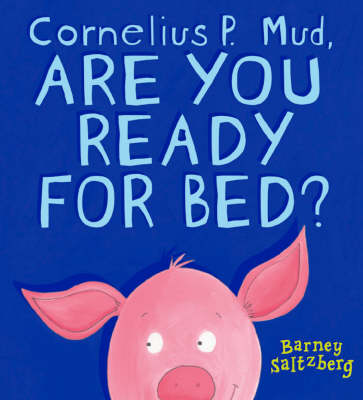 Cornelius P. Mud, Are You Ready For Bed?