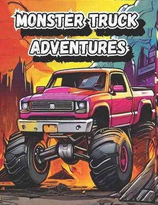 Monster Truck Adventures Coloring Book for Kids: Fun Truck Coloring Book for Kids Ages 4-8, Perfect for Boys and Girls Who Love Monster Truck