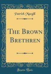 The Brown Brethren (Classic Reprint)
