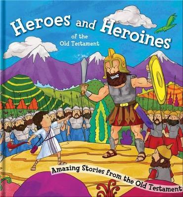 Heroes and Heroines of the Old Testament: Amazing Stories from the Old Testament
