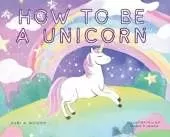 How To Be A Unicorn