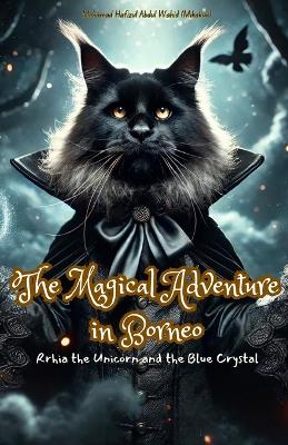 The Magical Adventure in Borneo: Rrhia the Unicorn and the Blue Crystal