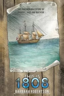 This Is 1808: The further adventures of Harriet, Jake and Mathew