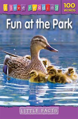 I Love Reading Little Facts 100 Words: Fun at the Park