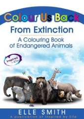 Colour Us Back From Extinction: A Colouring Book of Endangered Animals